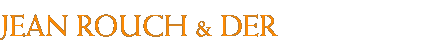 Jean Rouch and DER