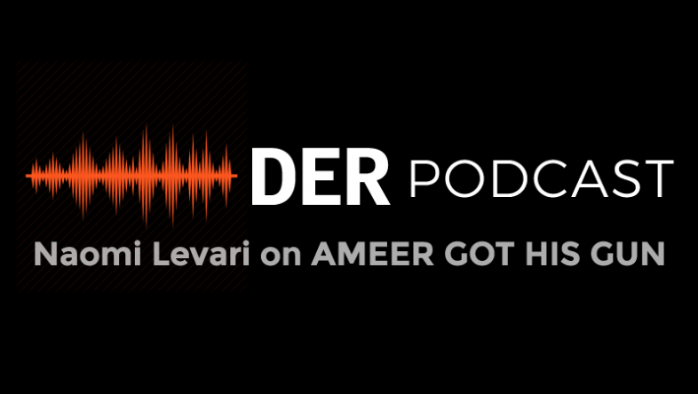 DER Podcast: Naomi Levari on AMEER GOT HIS GUN